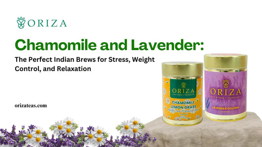 Chamomile and Lavender: The Perfect Indian Brews for Stress, Weight Control, and Relaxation